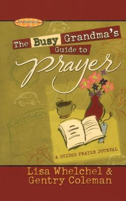 The Busy Grandma's Guide to Prayer(English, Paperback, Whelchel Lisa)