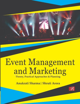 Event Management and Marketing: Theory, Practical Approaches and Planning(English, Paperback, Anukrati Sharma, Shruti Arora)