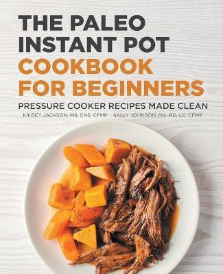 The Paleo Instant Pot Cookbook for Beginners(English, Paperback, Jackson Kinsey)
