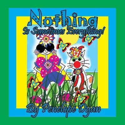 Nothing Is Sometimes Everything!(English, Paperback, Dyan Penelope)