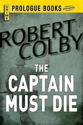 The Captain Must Die(English, Paperback, Colby Robert)