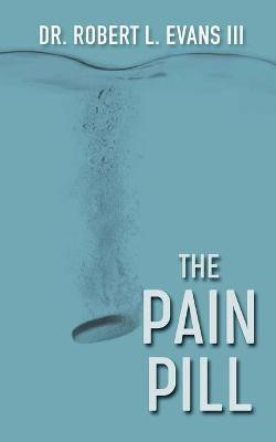 The Pain Pill(English, Paperback, L Evans Robert Dr III)