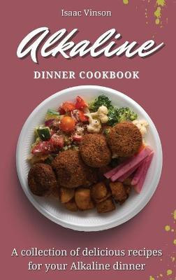 Alkaline Dinner Cookbook(English, Hardcover, Vinson Isaac)
