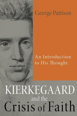 Kierkegaard and the Crisis of Faith(English, Paperback, Pattison George 1640 Professor of Divinity)