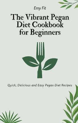 The Vibrant Pegan Diet Cookbook for Beginners(English, Hardcover, Fit Emy)