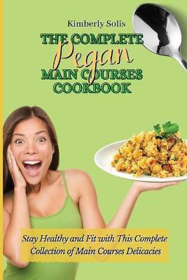 The Complete Pegan Main Courses Cookbook(English, Paperback, Solis Kimberly)