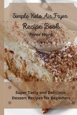 Simple Keto Air Fryer Recipe Book(English, Paperback, Hunt River)
