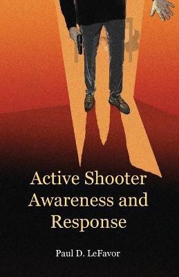 Active Shooter Awareness and Response(English, Paperback, Lefavor Paul D)