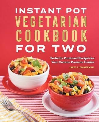 Instant Pot (R) Vegetarian Cookbook for Two(English, Paperback, Zimmerman Janet A.)