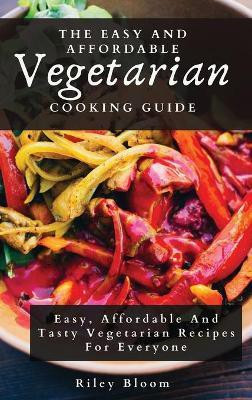 The Easy And Affordable Vegetarian Cooking Guide(English, Hardcover, Bloom Riley)
