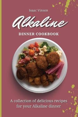 Alkaline Dinner Cookbook(English, Paperback, Vinson Isaac)