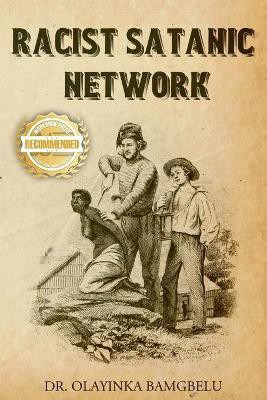 Racist Satanic Network(English, Paperback, Bamgbelu Olayinka Dr)