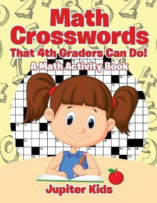 Math Crosswords That 4th Graders Can Do! A Math Activity Book(English, Paperback, Jupiter Kids)