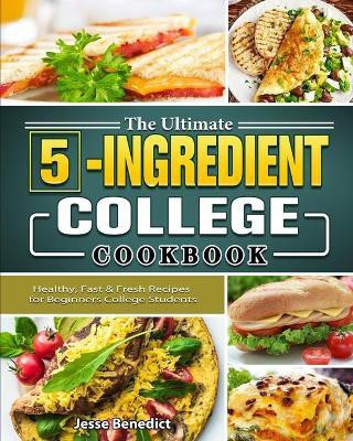 The Ultimate 5-Ingredient College Cookbook(English, Paperback, Benedict Jesse)