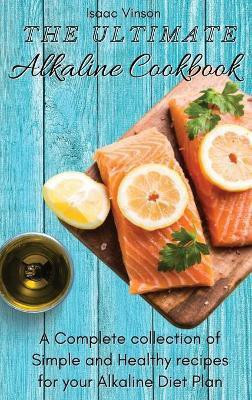 The Ultimate Alkaline Cookbook(English, Hardcover, Vinson Isaac)