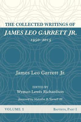The Collected Writings of James Leo Garrett Jr., 1950-2015: Volume One(English, Hardcover, Garrett James Leo)