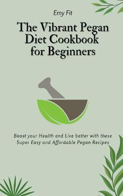 The Vibrant Pegan Diet Cookbook for Beginners(English, Hardcover, Fit Emy)
