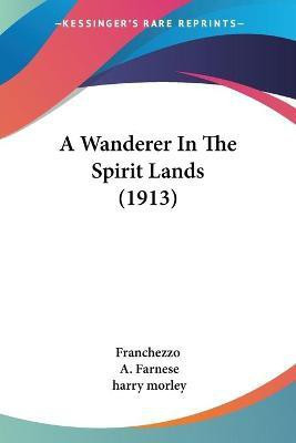 A Wanderer In The Spirit Lands (1913)(English, Paperback, Franchezzo)