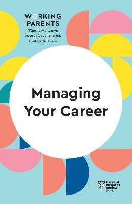 Managing Your Career (HBR Working Parents Series)(English, Hardcover, Review Harvard Business)