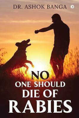 No One Should Die of Rabies(English, Paperback, Dr Ashok Banga)