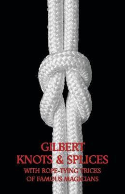 Gilbert Knots & Splices with Rope-Tying Tricks(English, Paperback, Gilbert Alfred Carlton)