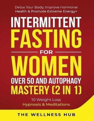 Intermittent Fasting For Women Over 50 & Autophagy Mastery (2 in 1)(English, Paperback, The Wellness Hub)