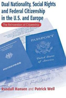 Dual Nationality, Social Rights and Federal Citizenship in the U.S. and Europe(English, Hardcover, unknown)