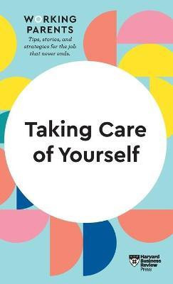 Taking Care of Yourself (HBR Working Parents Series)(English, Hardcover, Harvard Business Review Daisy)