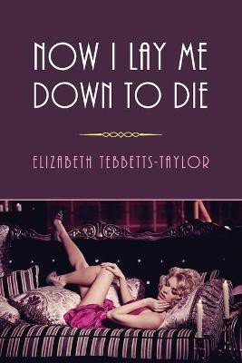 Now I Lay Me Down to Die(English, Paperback, Tebbetts-Taylor Elizabeth)