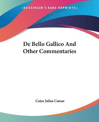 De Bello Gallico And Other Commentaries(English, Paperback, Caesar Caius Julius)