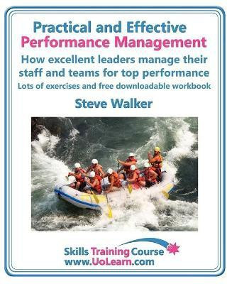 Practical and Effective Performance Management - How Excellent Leaders Manage and Improve Their Staff, Employees and Teams by Evaluation, Appraisal and Leadership for Top Performance(English, Paperback, Walker Steve)