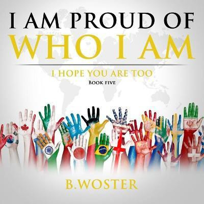 I Am Proud of Who I Am(English, Paperback, Woster B)
