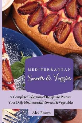 Mediterranean Sweets & Veggies(English, Paperback, Brawn Alex)