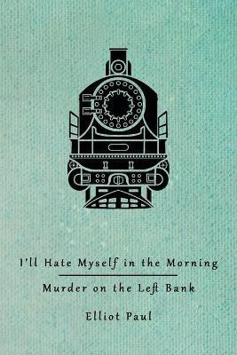 I'll Hate Myself in the Morning / Murder on the Left Bank (Homer Evans Mysteries)(English, Paperback, Paul Elliot)