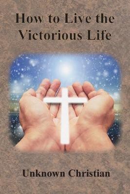 How to Live the Victorious Life(English, Paperback, Unknown Christian Albert)