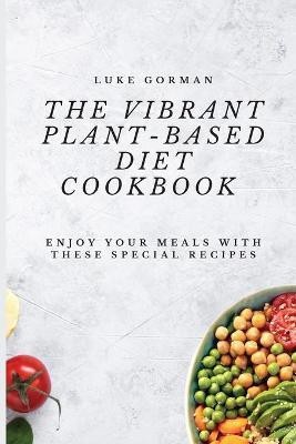 The Vibrant Plant-Based Diet Cookbook(English, Paperback, Gorman Luke)