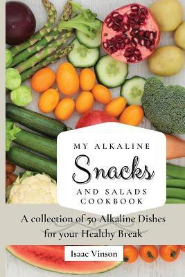 My Alkaline Snacks and Salads Cookbook(English, Paperback, Vinson Isaac)