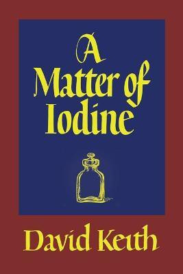A Matter of Iodine(English, Paperback, Keith David)