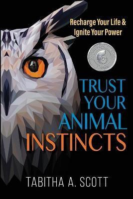 Trust Your Animal Instincts(English, Paperback, Scott Tabitha A)
