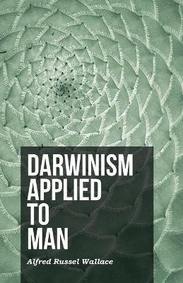 Darwinism Applied to Man(English, Paperback, Wallace Alfred Russel)