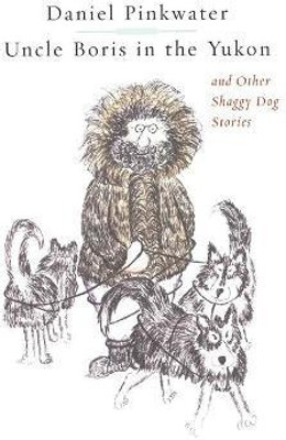 Uncle Boris in the Yukon and Other Shaggy Dog Stor(English, Paperback, Pinkwater Daniel)