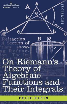 On Riemann's Theory of Algebraic Functions and Their Integrals(English, Paperback, Klein Felix)