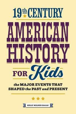 19th Century American History for Kids(English, Paperback, Halls Kelly Milner)