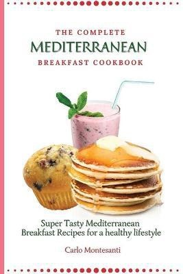 The Complete Mediterranean Breakfast Cookbook(English, Paperback, Montesanti Carlo)