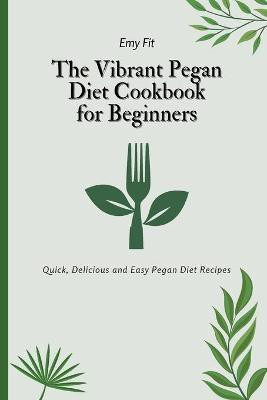 The Vibrant Pegan Diet Cookbook for Beginners(English, Paperback, Fit Emy)