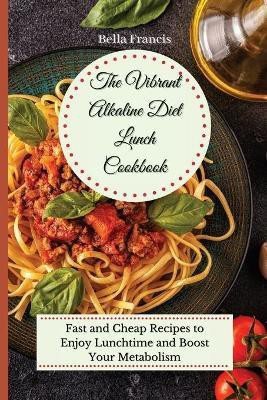 The Vibrant Alkaline Diet Lunch Cookbook(English, Paperback, Francis Bella)