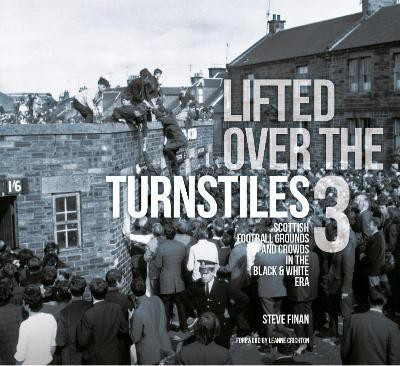 Lifted Over The Turnstiles vol. 3: Scottish Football Grounds And Crowds In The Black & White Era(English, Hardcover, Finan Steve)