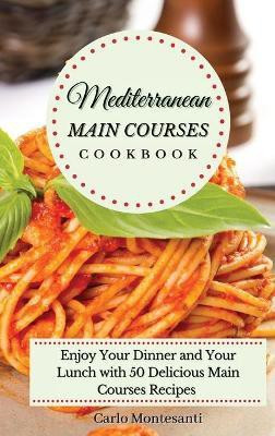 Mediterranean Main Courses Cookbook(English, Hardcover, Montesanti Carlo)