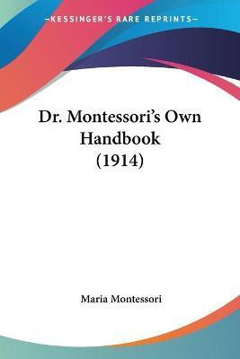 Dr. Montessori's Own Handbook (1914)(English, Paperback, Montessori Maria)