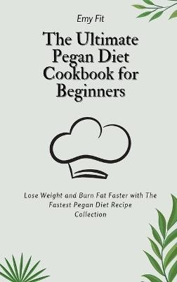 The Ultimate Pegan Diet Cookbook for Beginners(English, Hardcover, Fit Emy)